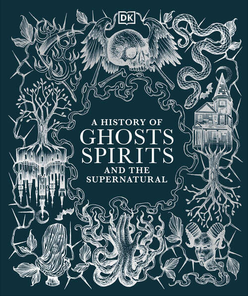 Book cover of A History of Ghosts, Spirits and the Supernatural (DK A History of)