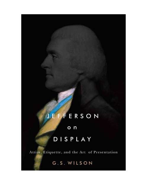 Book cover of Jefferson on Display: Attire, Etiquette, and the Art of Presentation (Jeffersonian America)