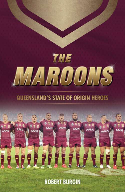 Book cover of The Maroons: Queensland's State of Origin heroes