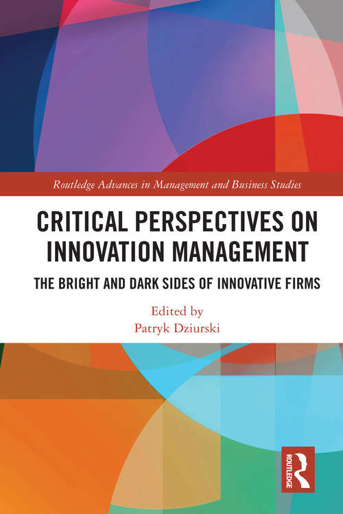 Book cover of Critical Perspectives on Innovation Management: The Bright and Dark Sides of Innovative Firms (Routledge Advances in Management and Business Studies)