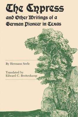 Book cover of The Cypress and Other Writings of a German Pioneer in Texas