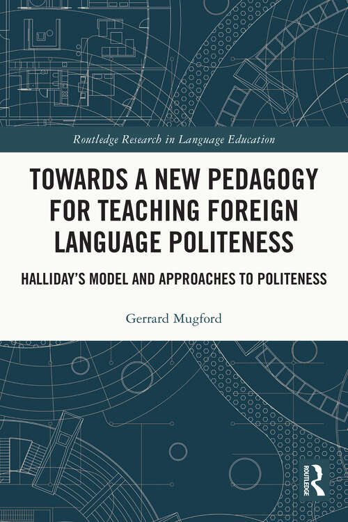 Book cover of Towards a New Pedagogy for Teaching Foreign Language Politeness: Halliday’s Model and Approaches to Politeness (Routledge Research in Language Education)