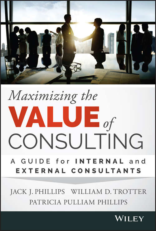 Book cover of Maximizing the Value of Consulting: A Guide for Internal and External Consultants