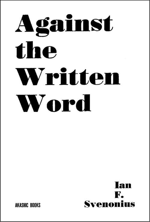 Book cover of Against the Written Word: Toward A Universal Illiteracy