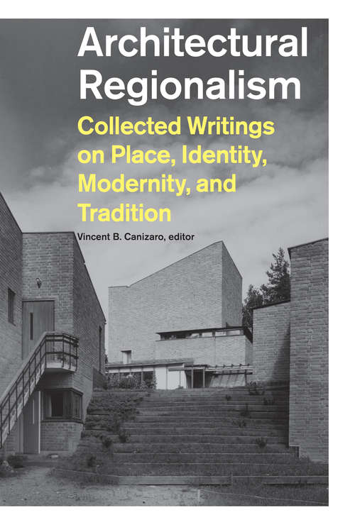 Book cover of Architectural Regionalism: Collected Writings on Place, Identity, Modernity, and Tradition
