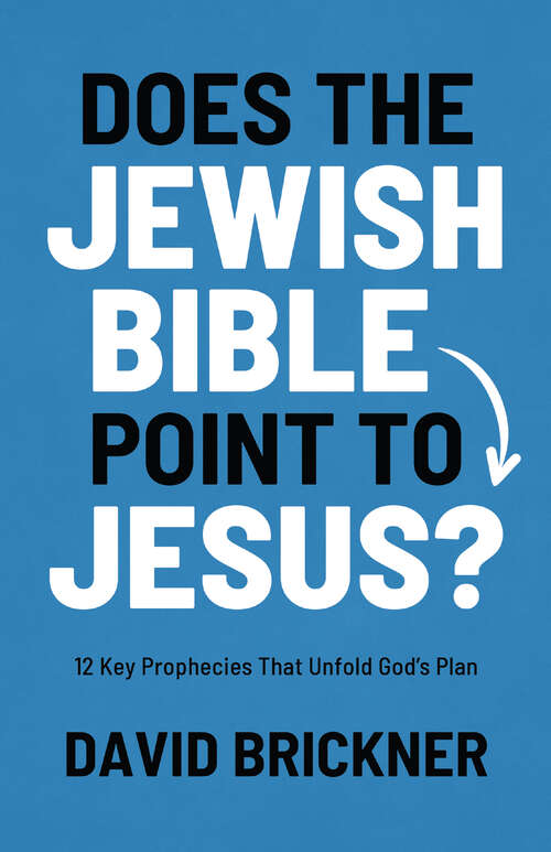 Book cover of Does the Jewish Bible Point to Jesus?: 12 Key Prophecies That Unfold God's Plan