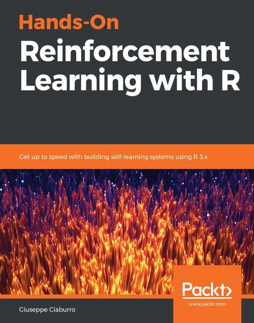 Book cover of Hands-On Reinforcement Learning with R: Get up to speed with building self-learning systems using R 3.x