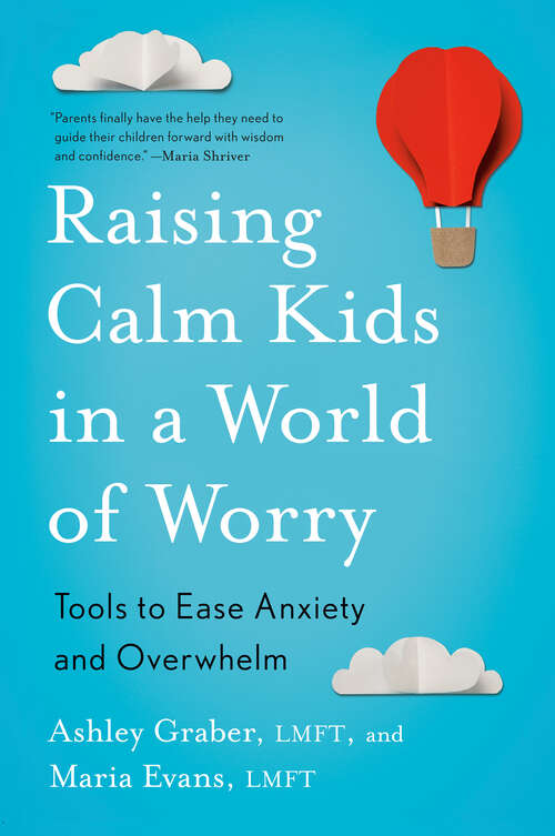 Book cover of Raising Calm Kids in a World of Worry: Tools to Ease Anxiety and Overwhelm