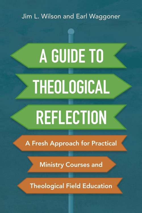 Book cover of A Guide to Theological Reflection: A Fresh Approach for Practical Ministry Courses and Theological Field Education