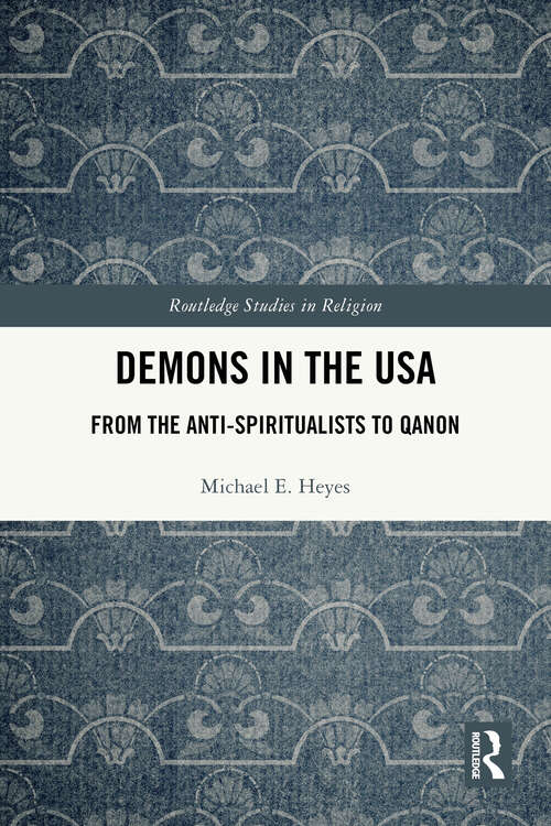 Book cover of Demons in the USA: From the Anti-Spiritualists to QAnon (Routledge Studies in Religion)