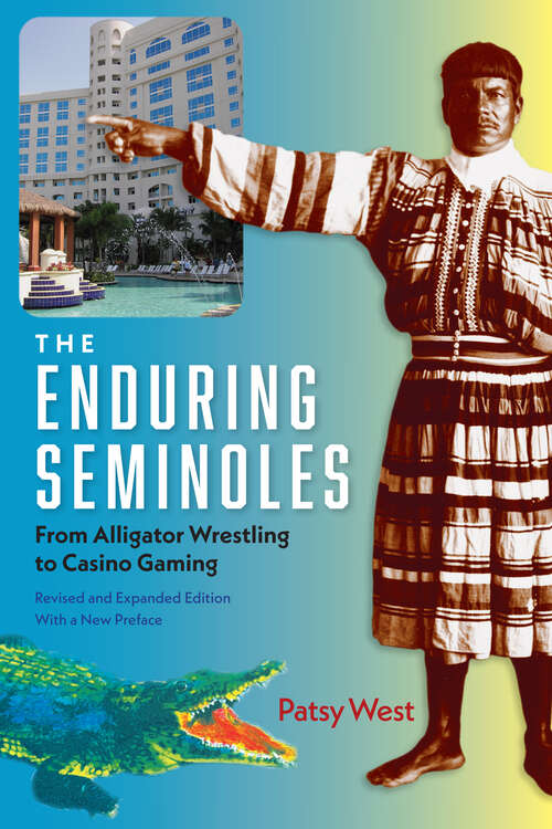 Book cover of The Enduring Seminoles: From Alligator Wrestling to Casino Gaming (Florida History and Culture)