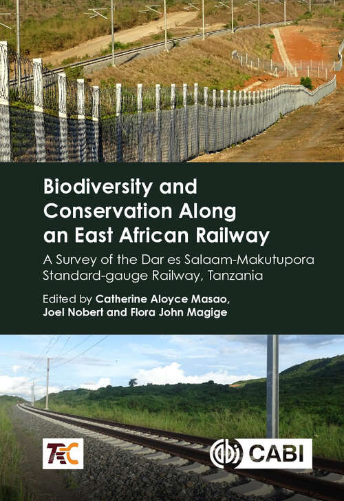 Book cover of Biodiversity and Conservation Along an East African Railway: A Survey of the Dar es Salaam-Makutupora Standard-gauge Railway, Tanzania