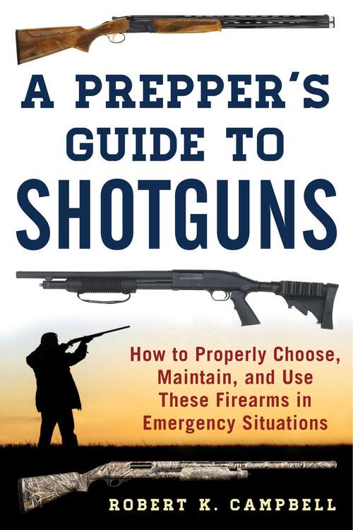 Book cover of A Prepper's Guide to Shotguns: How to Properly Choose, Maintain, and Use These Firearms in Emergency Situations