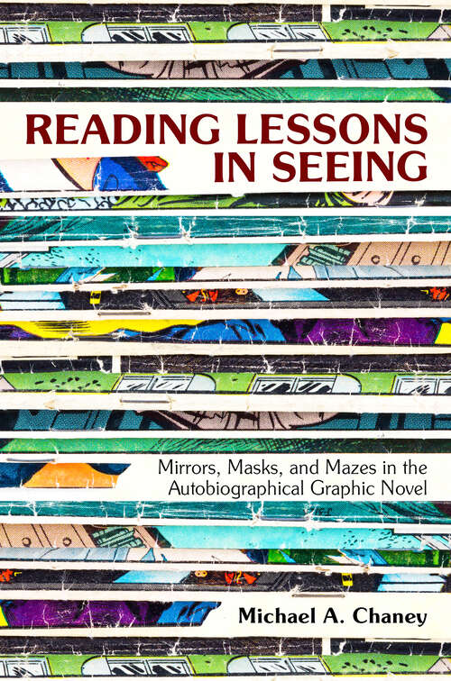 Book cover of Reading Lessons in Seeing: Mirrors, Masks, and Mazes in the Autobiographical Graphic Novel (EPUB Single)