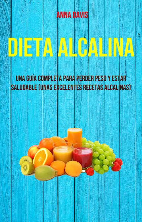 Book cover of Dieta Alcalina (Unas Excelentes Recetas Alcalinas): ¿Qué es la dieta alcalina?