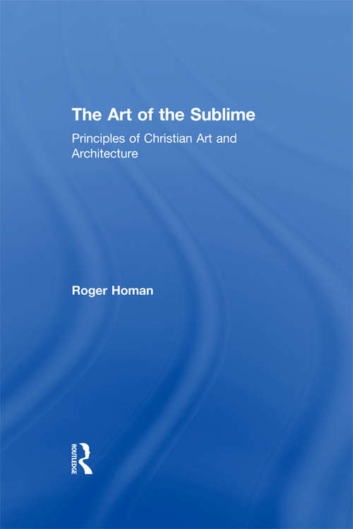 Book cover of The Art of the Sublime: Principles of Christian Art and Architecture