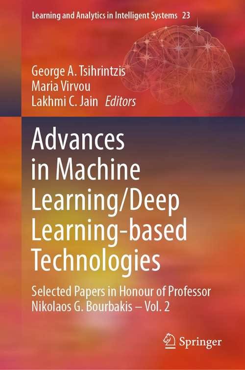 Book cover of Advances in Machine Learning/Deep Learning-based Technologies: Selected Papers in Honour of Professor Nikolaos G. Bourbakis – Vol. 2 (1st ed. 2022) (Learning and Analytics in Intelligent Systems #23)