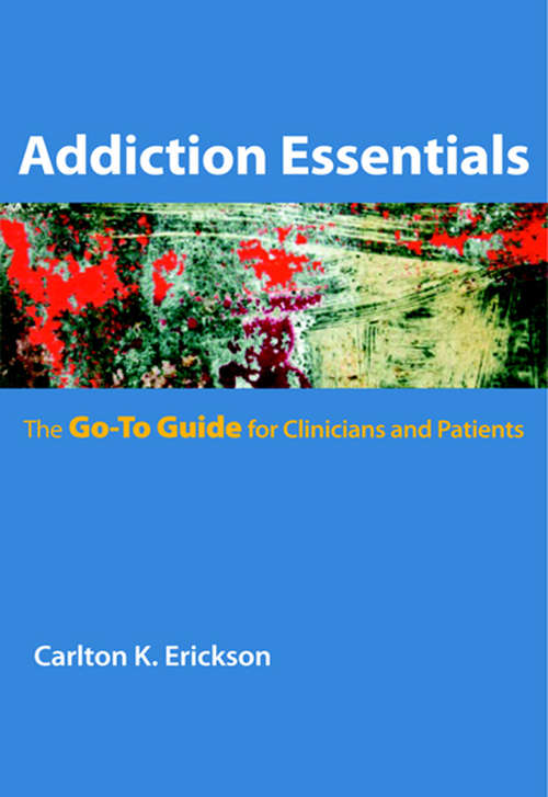 Book cover of Addiction Essentials: The Go-To Guide for Clinicians and Patients (Go-To Guides for Mental Health)