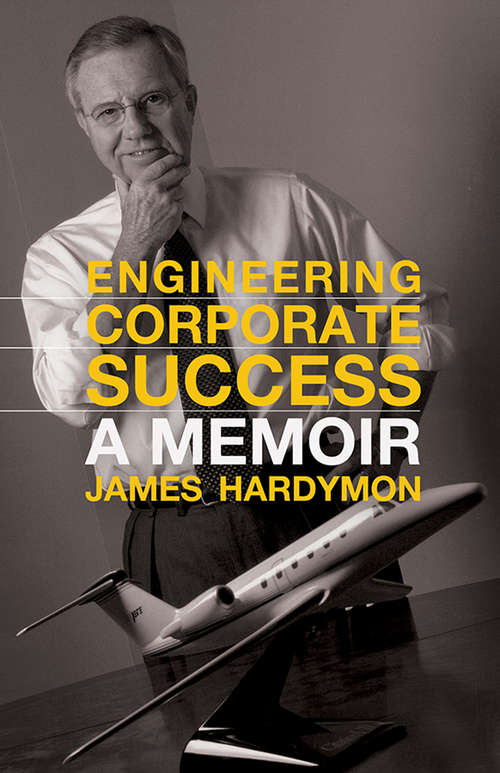 Book cover of Engineering Corporate Success: A Memoir