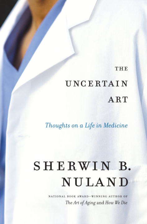 Book cover of The Uncertain Art: Thoughts on a Life in Medicine