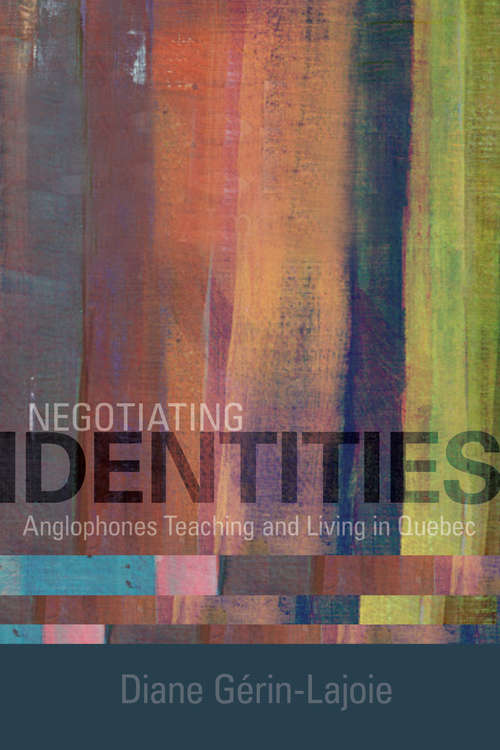Book cover of Negotiating Identities: Anglophones Teaching and Living in Quebec