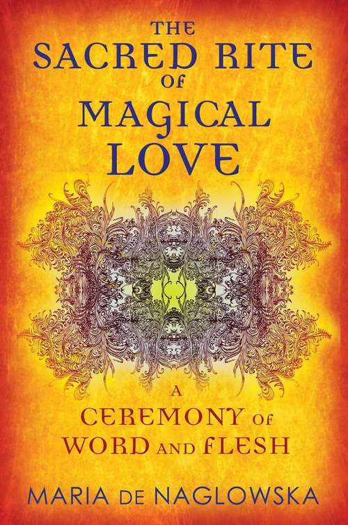Book cover of The Sacred Rite of Magical Love: A Ceremony of Word and Flesh