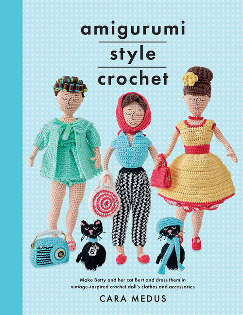 Book cover of Amigurumi Style Crochet: Make Betty & Bert and Dress Them In Vintage Inspired Crochet Doll’s Clothes and Accessories (Crafts Ser.)