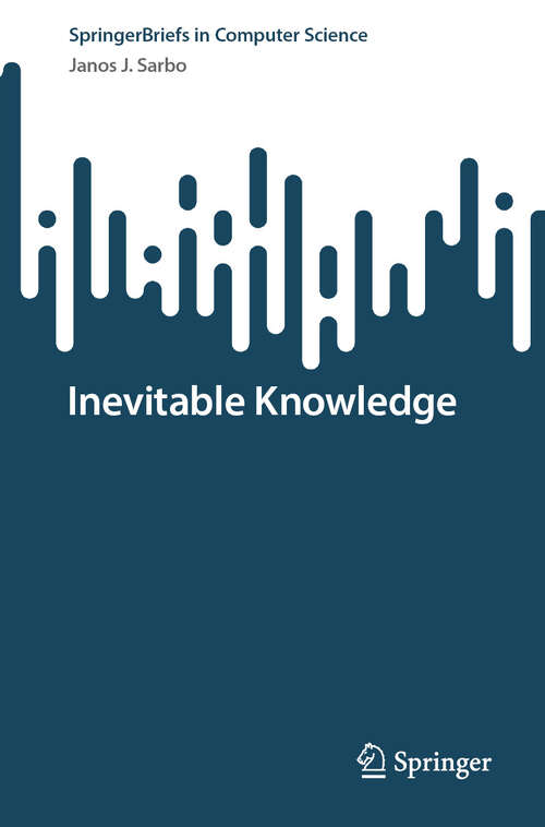 Book cover of Inevitable Knowledge (SpringerBriefs in Computer Science)