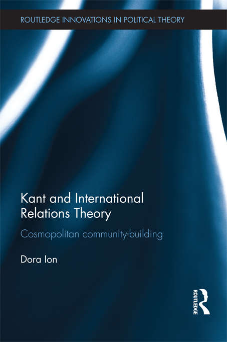 Book cover of Kant and International Relations Theory: Cosmopolitan Community-building (Routledge Innovations in Political Theory)