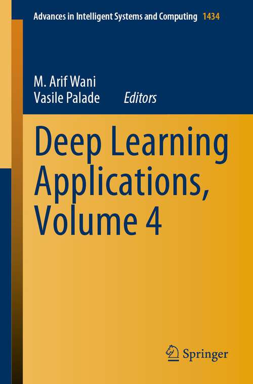 Book cover of Deep Learning Applications, Volume 4 (1st ed. 2023) (Advances in Intelligent Systems and Computing #1434)