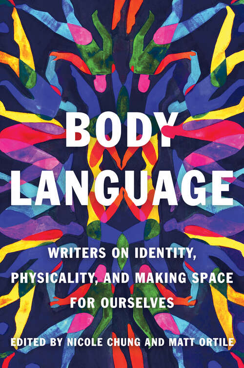 Book cover of Body Language: Writers on Identity, Physicality, and Making Space for Ourselves