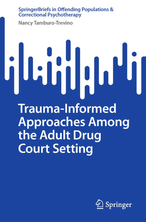 Book cover of Trauma-Informed Approaches Among the Adult Drug Court Setting (SpringerBriefs in Offending Populations & Correctional Psychotherapy)