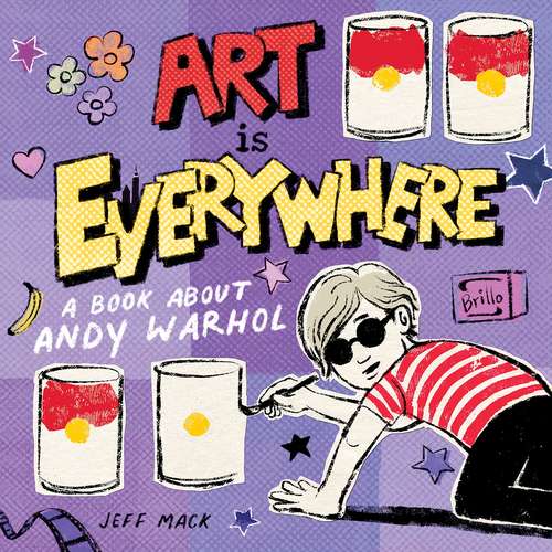 Book cover of Art Is Everywhere: A Book About Andy Warhol