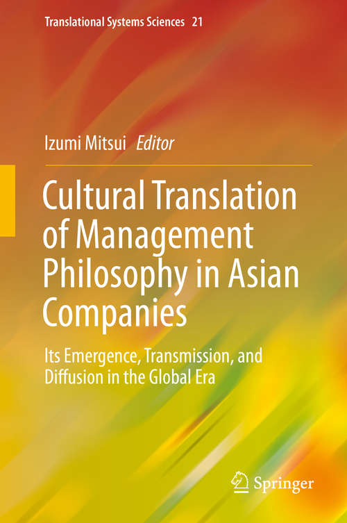Book cover of Cultural Translation of Management Philosophy in Asian Companies: Its Emergence, Transmission, and Diffusion in the Global Era (1st ed. 2020) (Translational Systems Sciences #21)