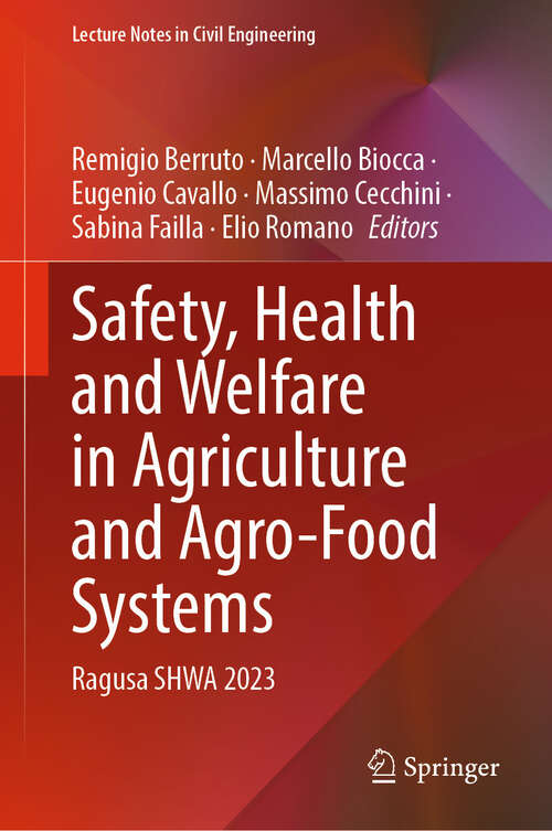 Book cover of Safety, Health and Welfare in Agriculture and Agro-Food Systems: Ragusa SHWA 2023 (2024) (Lecture Notes in Civil Engineering #521)