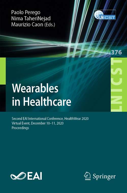 Book cover of Wearables in Healthcare: Second EAI International Conference, HealthWear 2020, Virtual Event, December 10-11, 2020, Proceedings (1st ed. 2021) (Lecture Notes of the Institute for Computer Sciences, Social Informatics and Telecommunications Engineering #376)