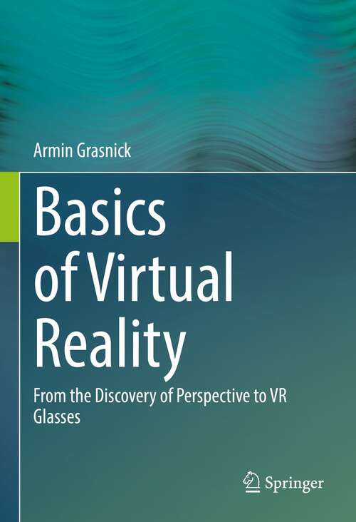 Book cover of Basics of Virtual Reality: From the Discovery of Perspective to VR Glasses (1st ed. 2021)