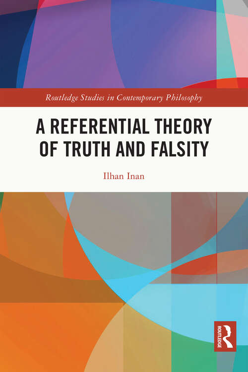 Book cover of A Referential Theory of Truth and Falsity (Routledge Studies in Contemporary Philosophy)