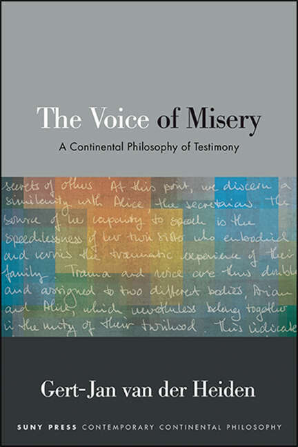 Book cover of The Voice of Misery: A Continental Philosophy of Testimony (SUNY series in Contemporary Continental Philosophy)