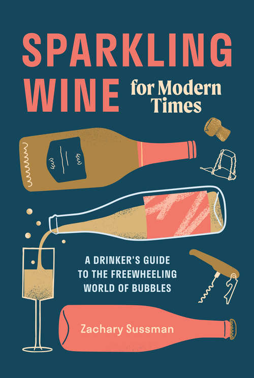 Book cover of Sparkling Wine for Modern Times: A Drinker's Guide to the Freewheeling World of Bubbles