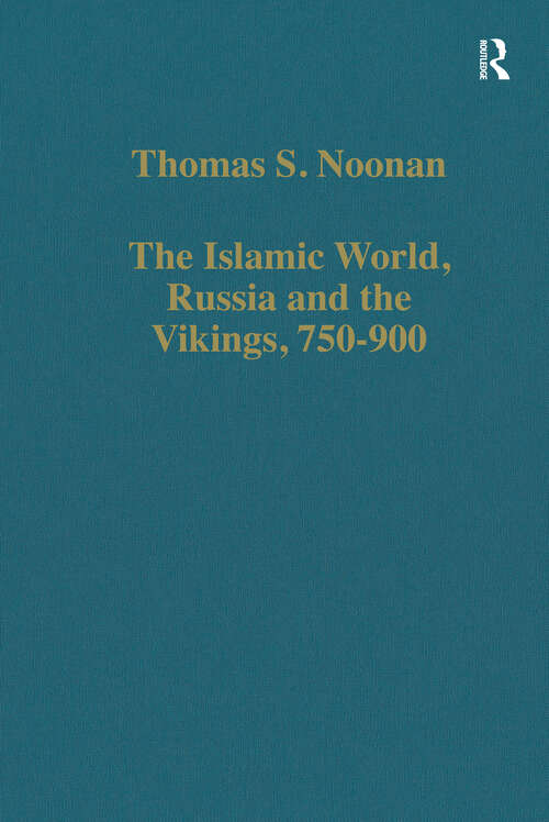 Book cover of The Islamic World, Russia and the Vikings, 750-900: The Numismatic Evidence (Variorum Collected Studies)