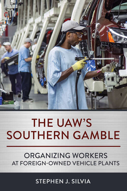 Book cover of The UAW's Southern Gamble: Organizing Workers at Foreign-Owned Vehicle Plants