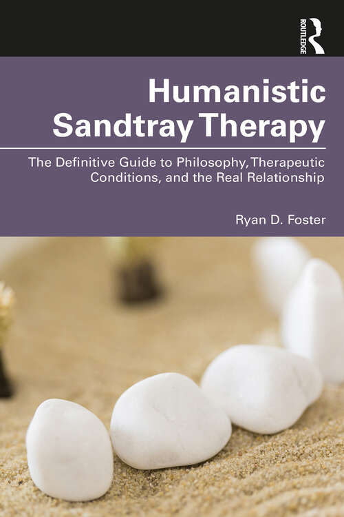 Book cover of Humanistic Sandtray Therapy: The Definitive Guide to Philosophy, Therapeutic Conditions, and the Real Relationship