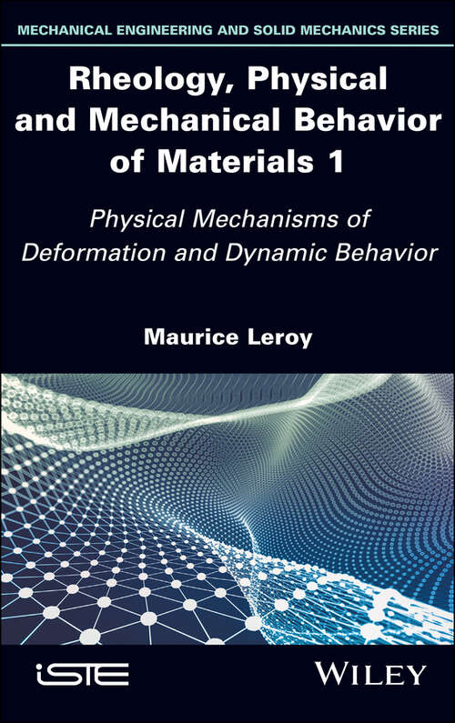 Book cover of Rheology, Physical and Mechanical Behavior of Materials 1: Physical Mechanisms of Deformation and Dynamic Behavior