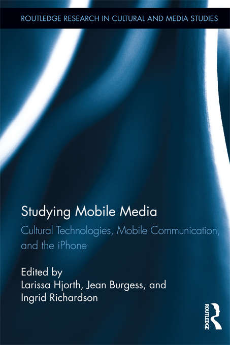 Book cover of Studying Mobile Media: Cultural Technologies, Mobile Communication, and the iPhone (Routledge Research in Cultural and Media Studies)