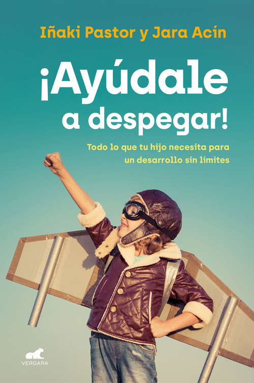 Book cover of ¡Ayúdale a despegar!: Todo lo que tu hijo necesita para un desarrollo sin límites