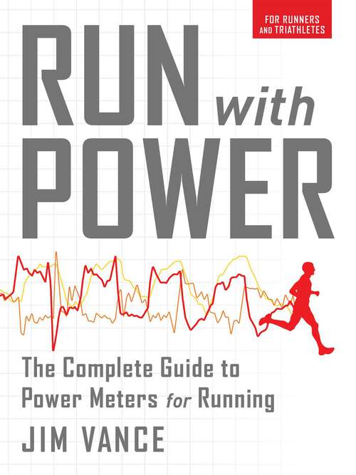 Book cover of Run with Power: The Complete Guide to Power Meters for Running