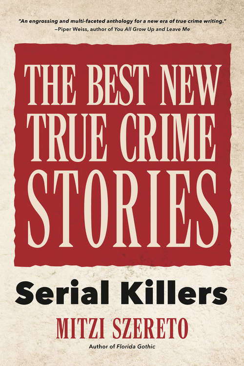 Book cover of The Best New True Crime Stories: Serial Killers (The\best New True Crime Stories Ser.)