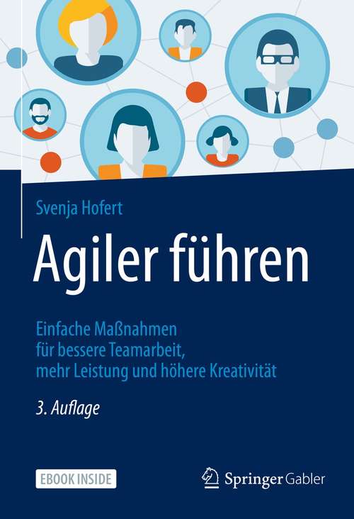 Book cover of Agiler führen: Einfache Maßnahmen für bessere Teamarbeit, mehr Leistung und höhere Kreativität (3. Aufl. 2021)