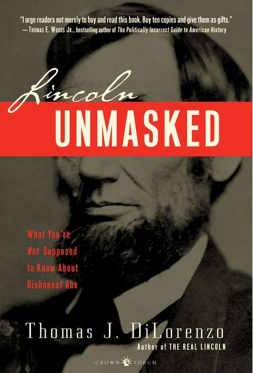 Book cover of Lincoln Unmasked: What You're Not Supposed to Know About Dishonest Abe